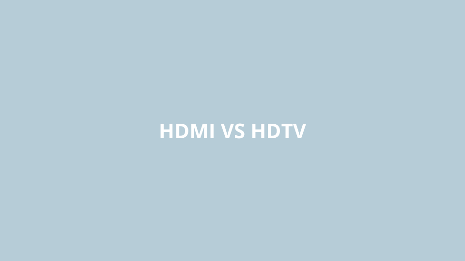 What is the difference between HDMI and HDTV?