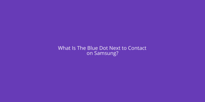 What Is The Blue Dot Next to Contact on Samsung?