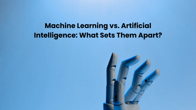 Machine Learning vs. Artificial Intelligence: What Sets Them Apart? 