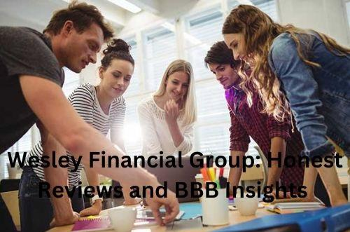 Wesley Financial Group: Honest Reviews and BBB Insights