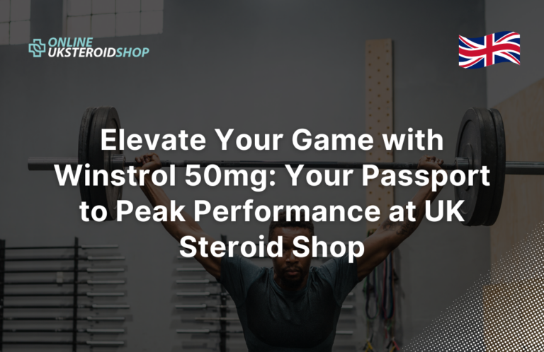 Elevate Your Game with Winstrol 50mg: Your Passport to Peak Performance at UK Steroid Shop