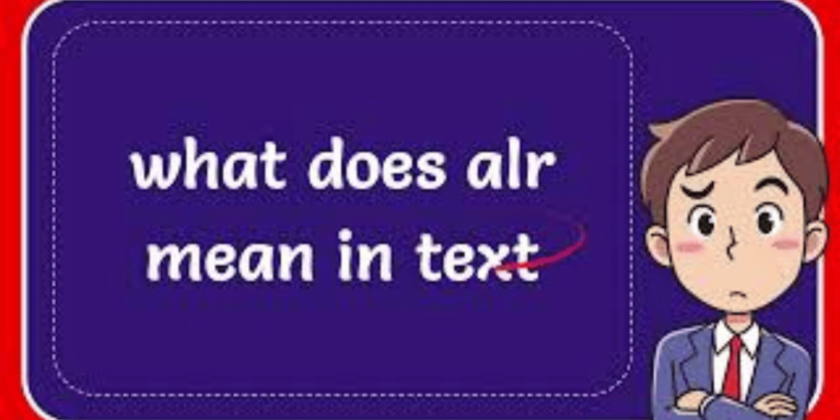 What Does ALR Mean In Text?