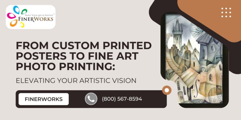 From Custom Printed Posters to Fine Art Photo Printing: Elevating Your Artistic Vision